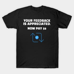 Elon Musk Your Feedback Is Appreciated Now Pay 8 With Retweet Icon T-Shirt